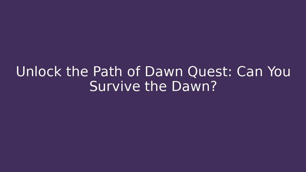 Unlock the Path of Dawn Quest: Can You Survive the Dawn? - Vintage E-Juice
