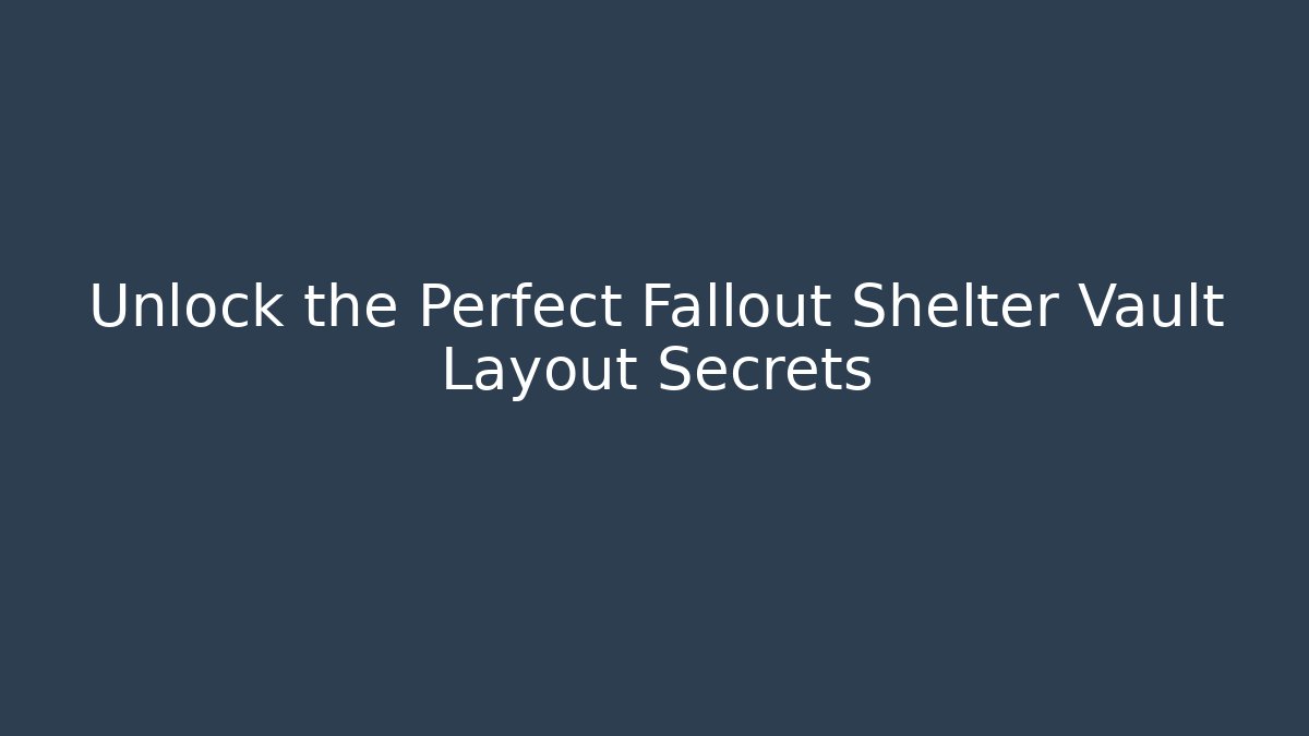 Unlock the Perfect Fallout Shelter Vault Layout Secrets