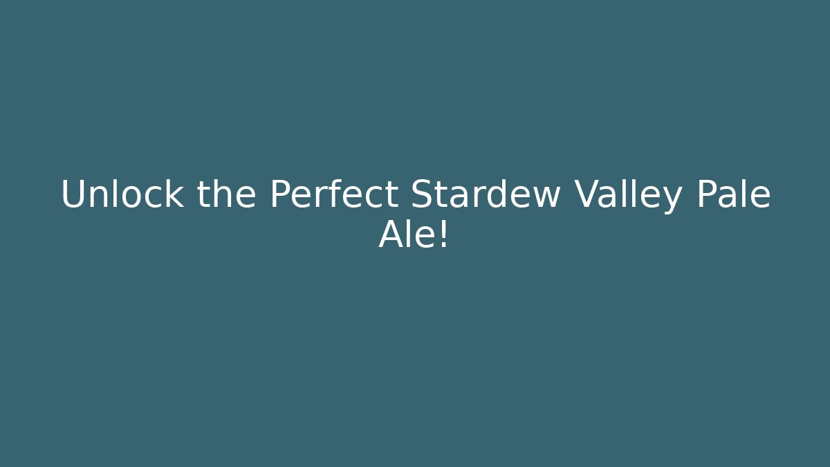 Unlock the Perfect Stardew Valley Pale Ale! - Vintage E-Juice