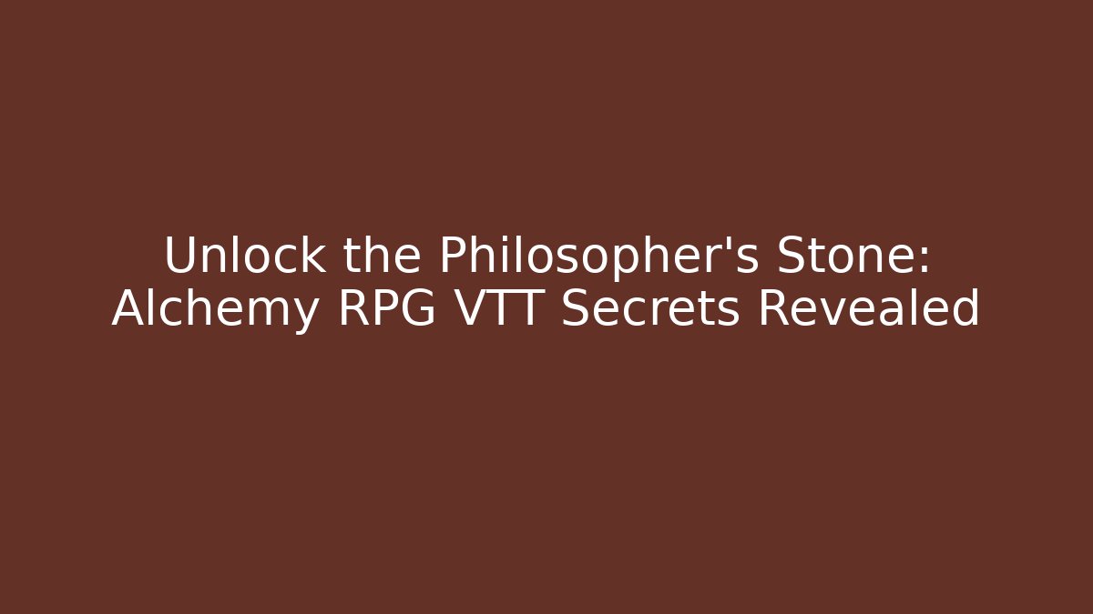 Unlock the Philosopher's Stone: Alchemy RPG VTT Secrets Revealed