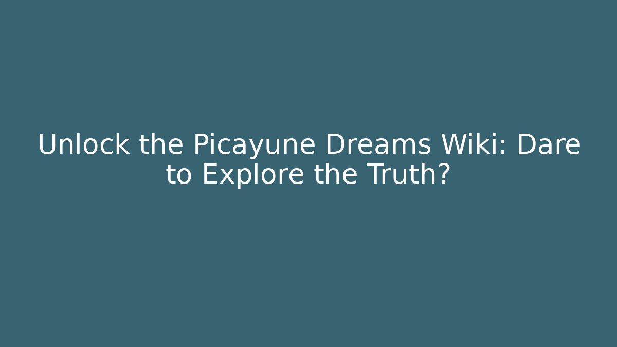 Unlock the Picayune Dreams Wiki: Dare to Explore the Truth? - Vintage E-Juice