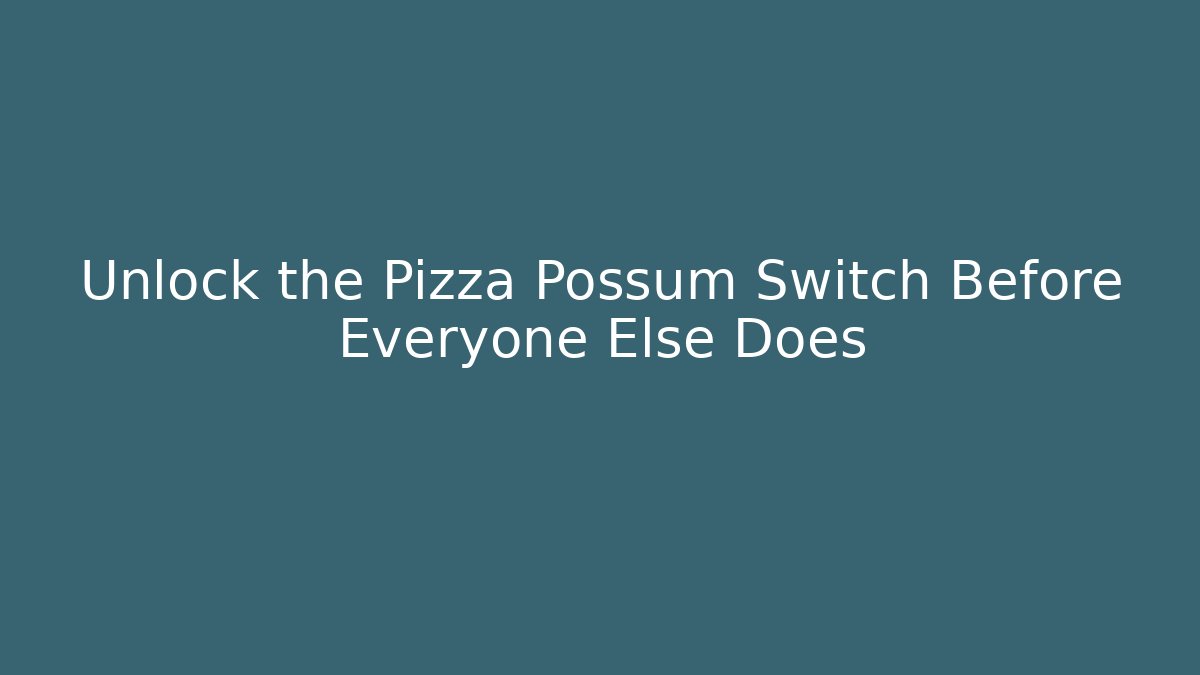 Unlock the Pizza Possum Switch Before Everyone Else Does - Vintage E-Juice