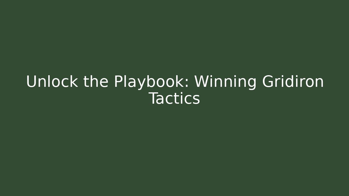 Unlock the Playbook: Winning Gridiron Tactics