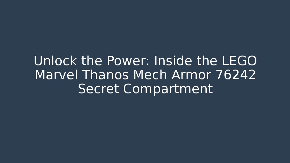 Unlock the Power: Inside the LEGO Marvel Thanos Mech Armor 76242 Secret Compartment