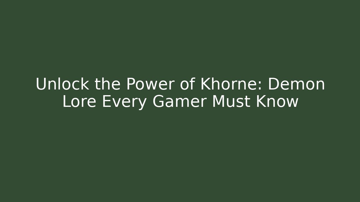 Unlock the Power of Khorne: Demon Lore Every Gamer Must Know