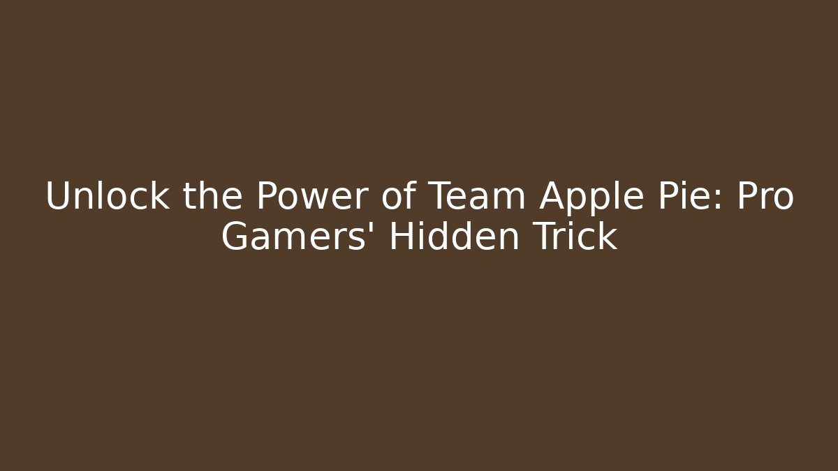 Unlock the Power of Team Apple Pie: Pro Gamers' Hidden Trick - Vintage E-Juice