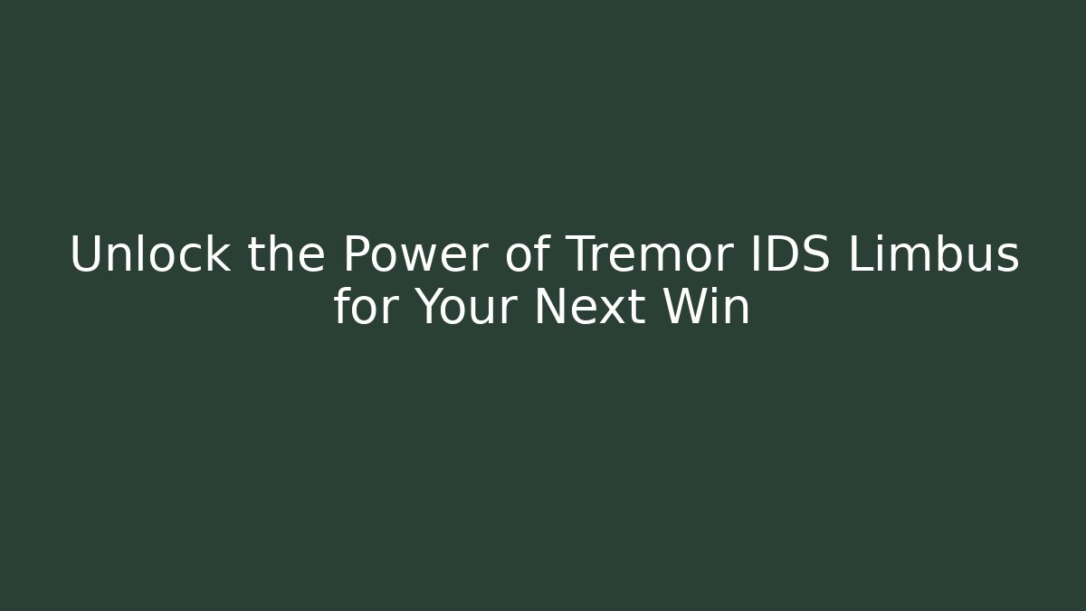 Unlock the Power of Tremor IDS Limbus for Your Next Win