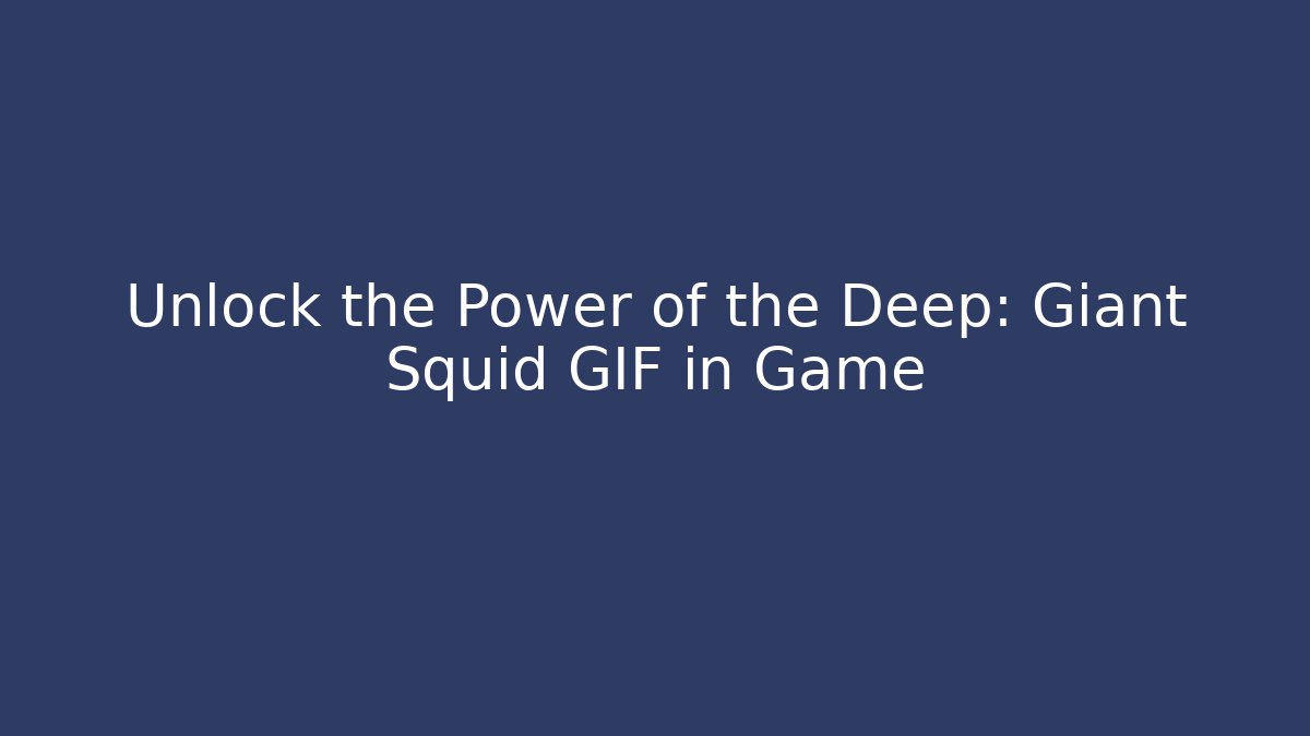 Unlock the Power of the Deep: Giant Squid GIF in Game