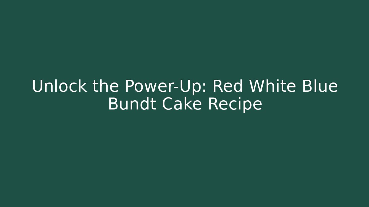 Unlock the Power-Up: Red White Blue Bundt Cake Recipe
