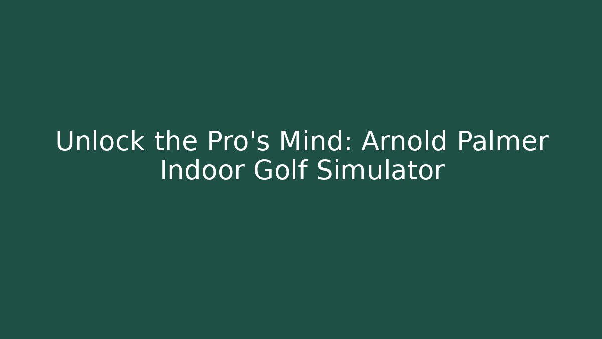 Unlock the Pro's Mind: Arnold Palmer Indoor Golf Simulator