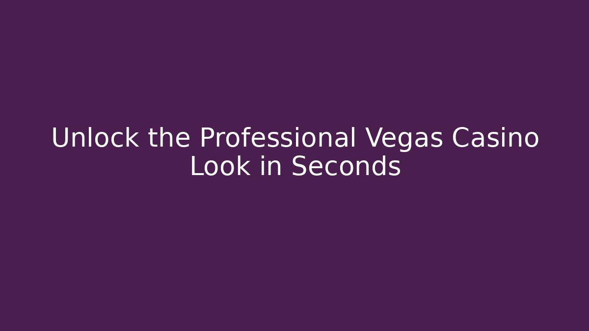 Unlock the Professional Vegas Casino Look in Seconds