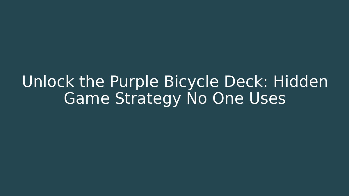 Unlock the Purple Bicycle Deck: Hidden Game Strategy No One Uses
