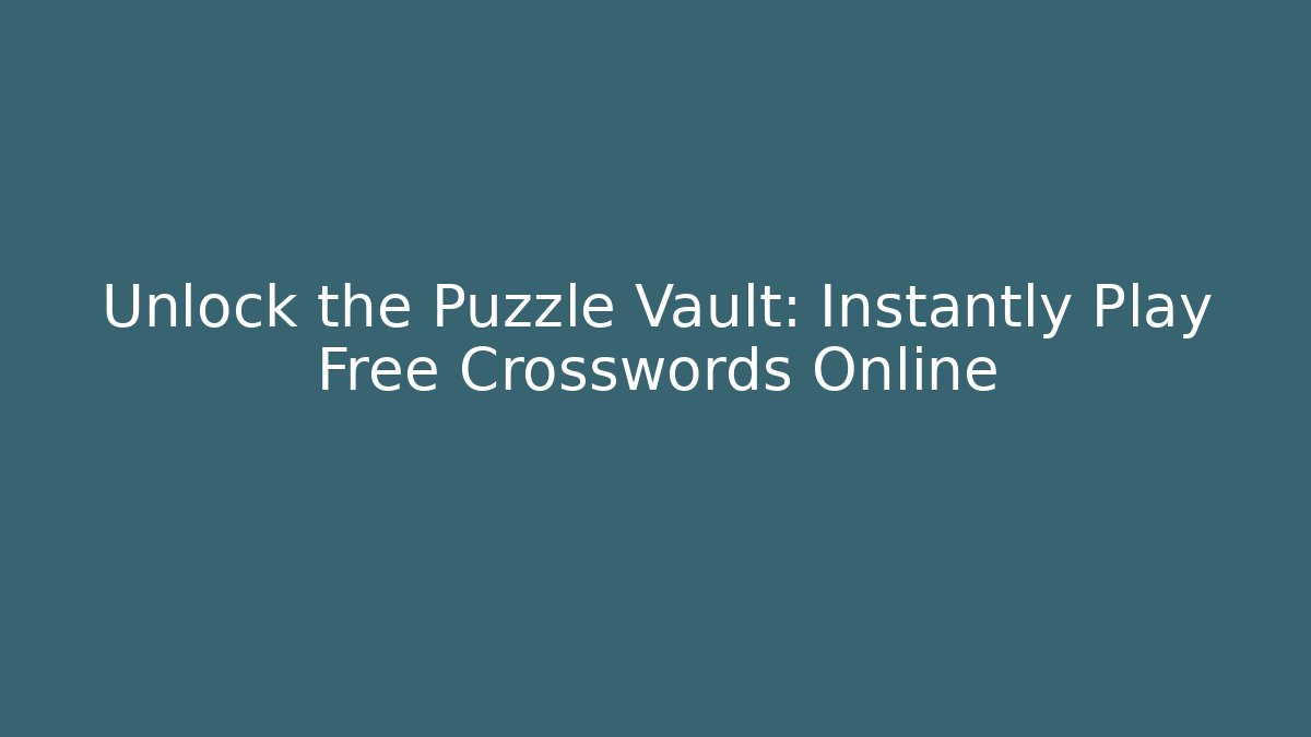 Unlock the Puzzle Vault: Instantly Play Free Crosswords Online