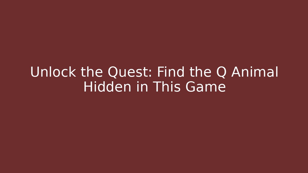 Unlock the Quest: Find the Q Animal Hidden in This Game