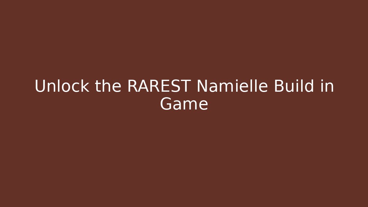 Unlock the RAREST Namielle Build in Game