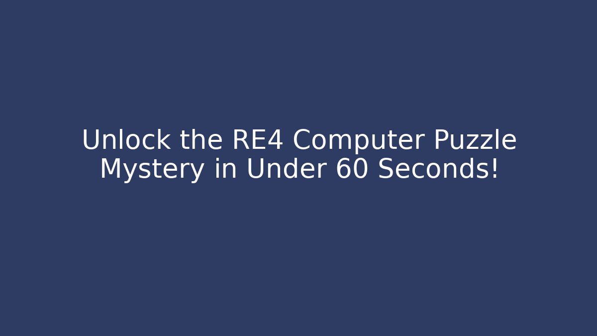 Unlock the RE4 Computer Puzzle Mystery in Under 60 Seconds!