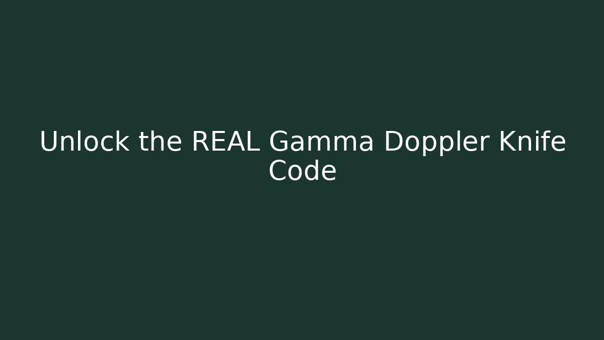 Unlock the REAL Gamma Doppler Knife Code