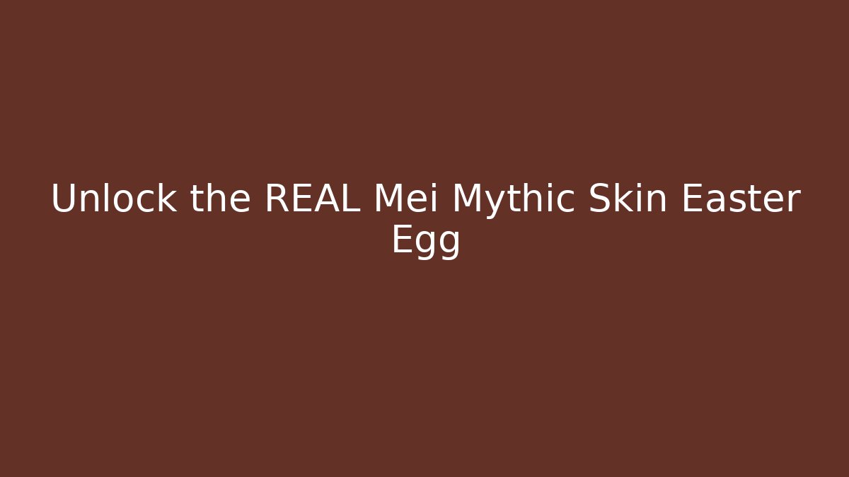 Unlock the REAL Mei Mythic Skin Easter Egg