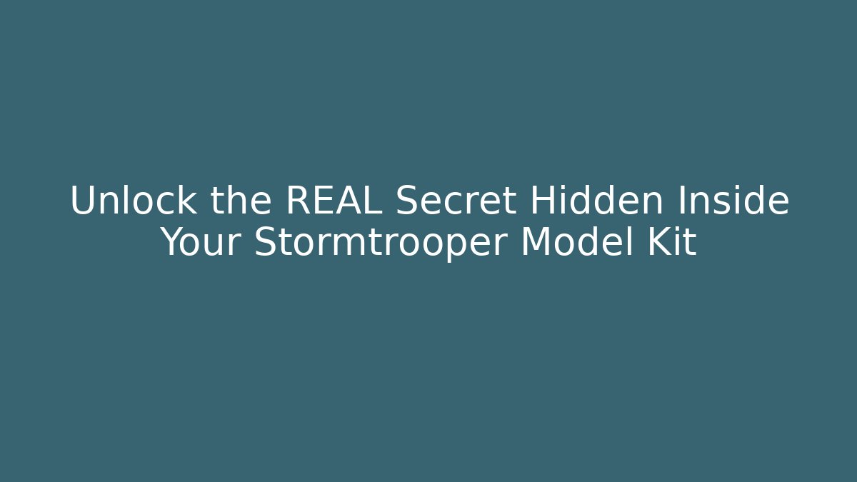 Unlock the REAL Secret Hidden Inside Your Stormtrooper Model Kit