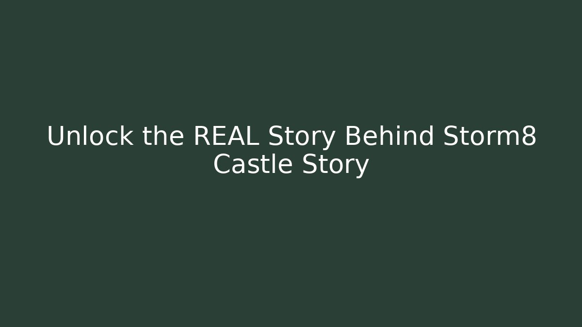 Unlock the REAL Story Behind Storm8 Castle Story
