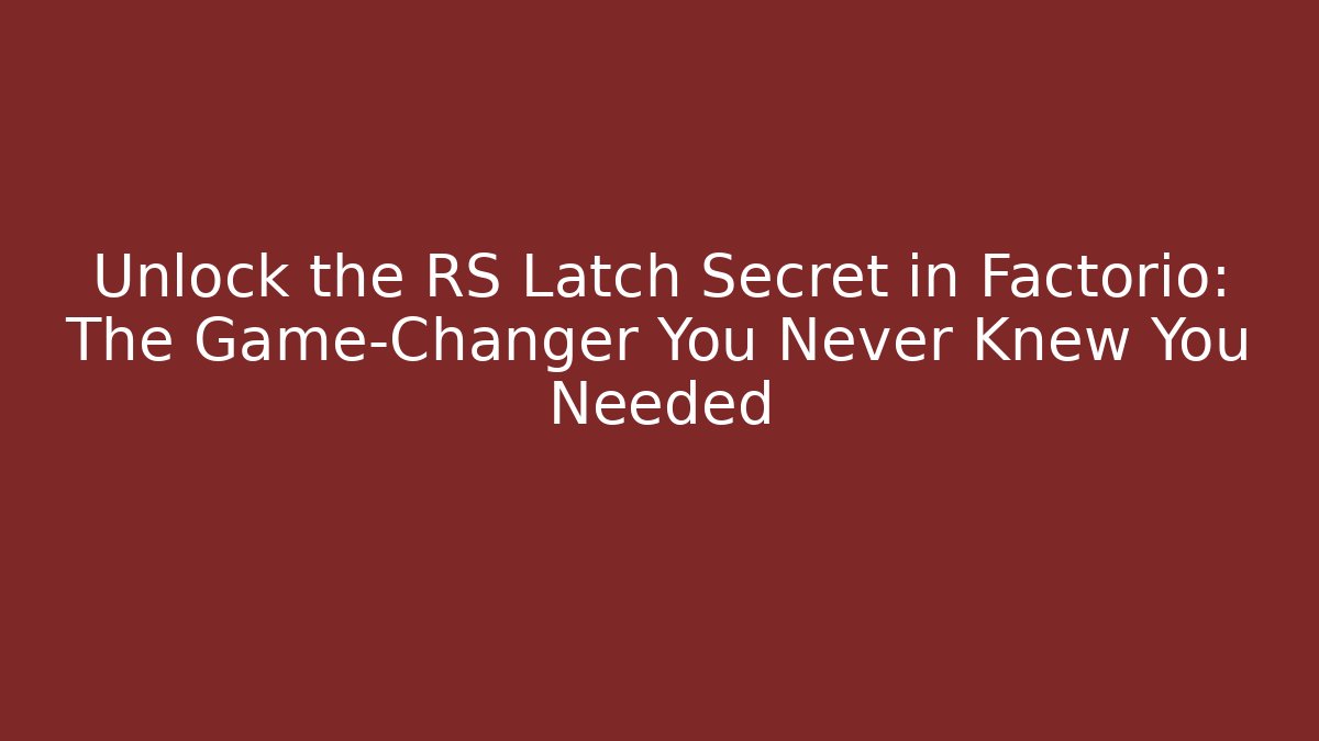 Unlock the RS Latch Secret in Factorio: The Game-Changer You Never Knew You Needed