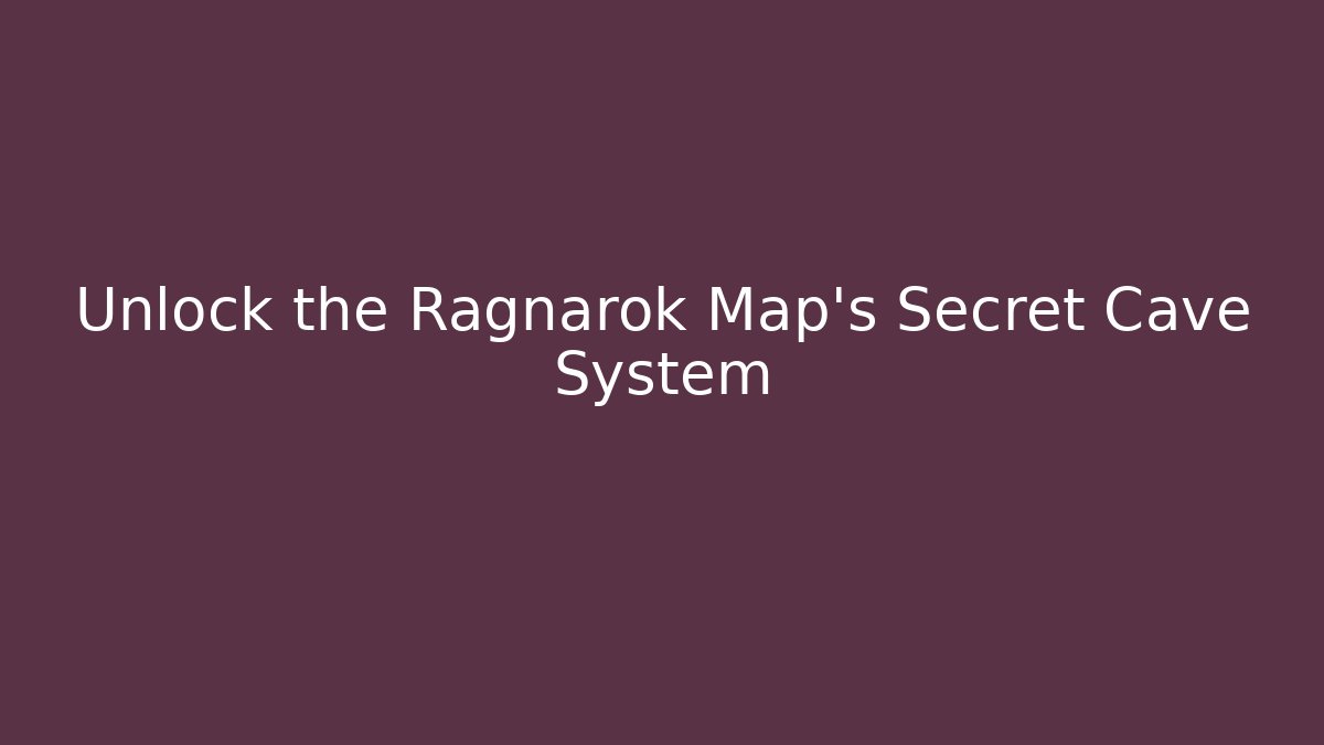 Unlock the Ragnarok Map’s Secret Cave System