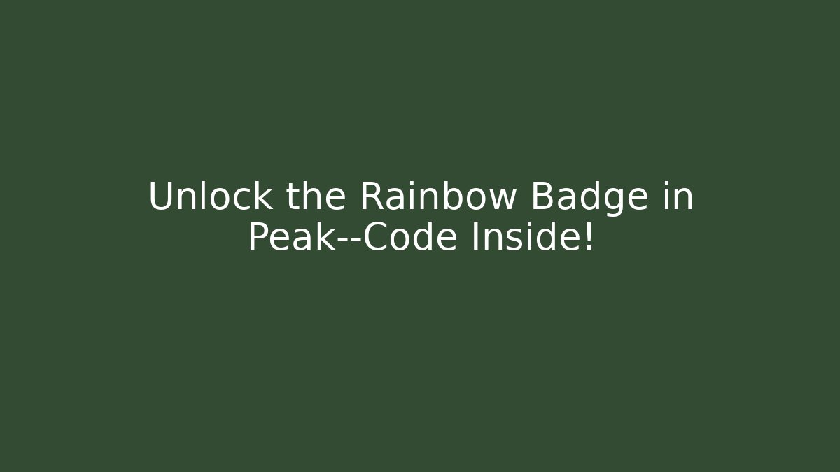 Unlock the Rainbow Badge in Peak—Code Inside! - Vintage E-Juice