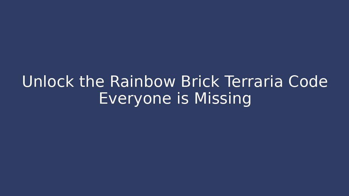 Unlock the Rainbow Brick Terraria Code Everyone is Missing