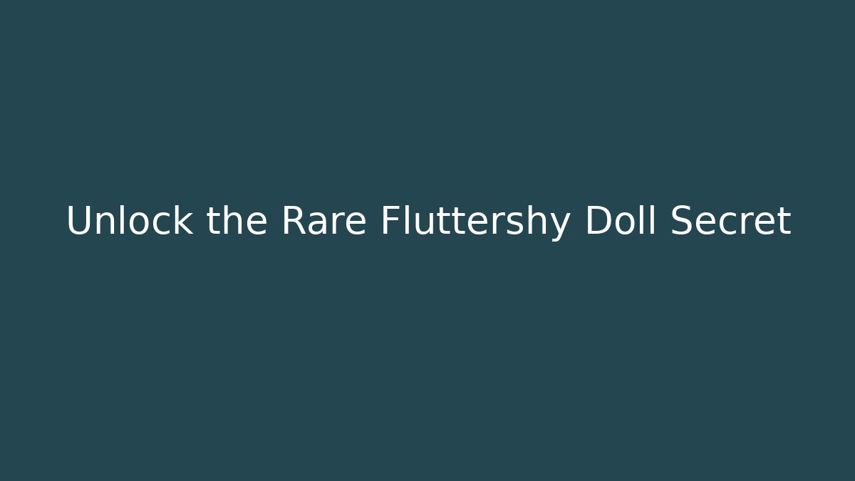 Unlock the Rare Fluttershy Doll Secret