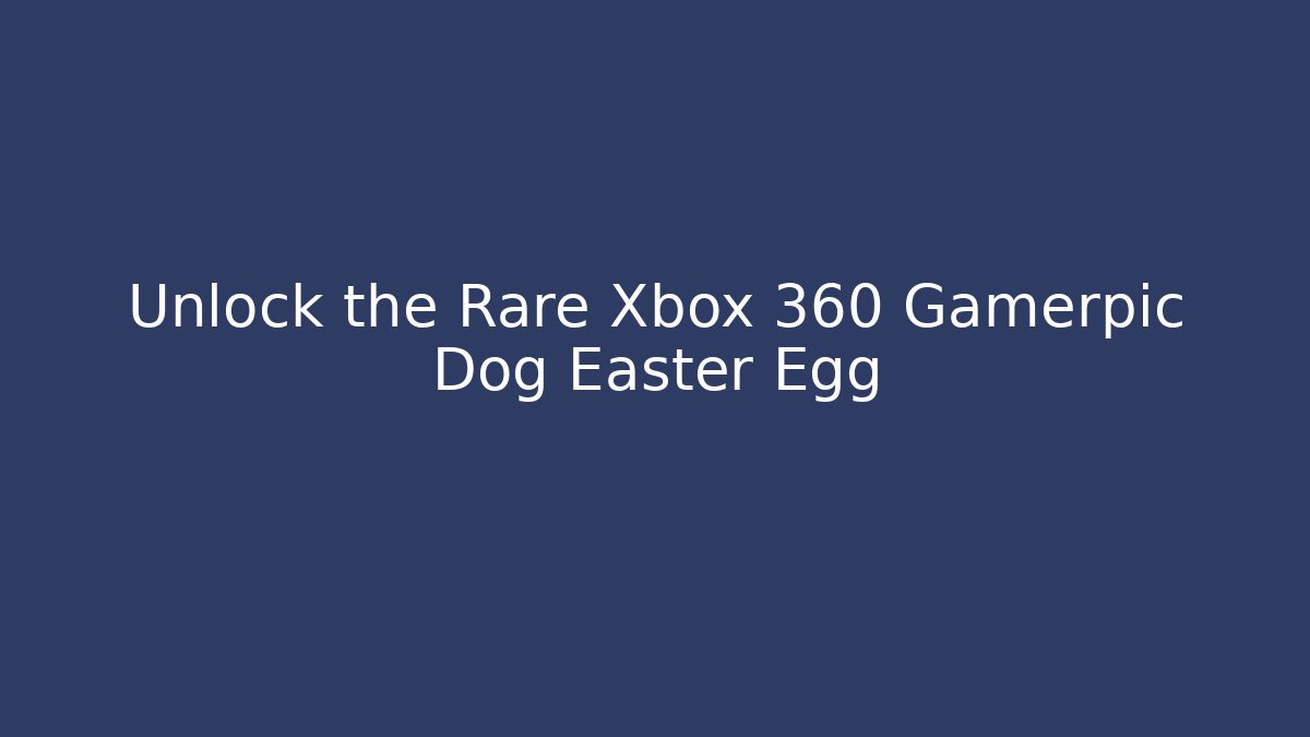 Unlock the Rare Xbox 360 Gamerpic Dog Easter Egg - Vintage E-Juice