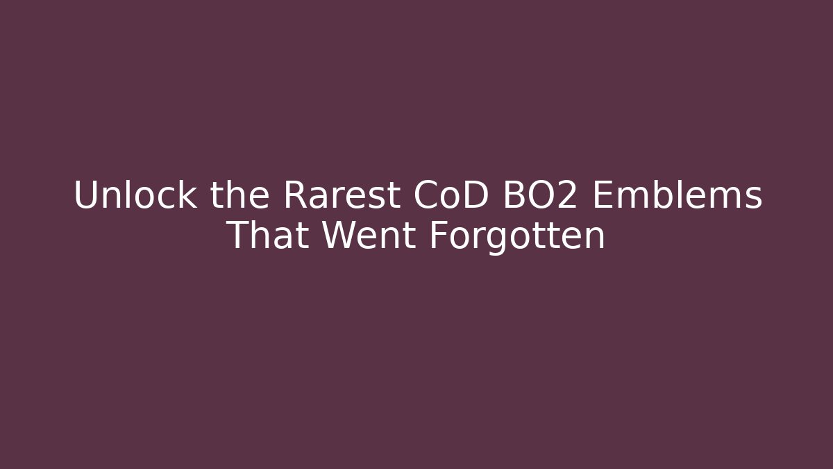 Unlock the Rarest CoD BO2 Emblems That Went Forgotten