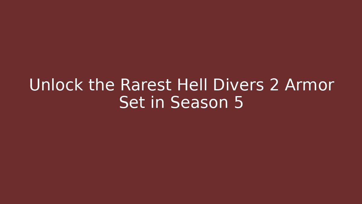 Unlock the Rarest Hell Divers 2 Armor Set in Season 5