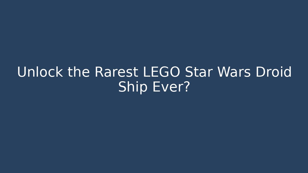 Unlock the Rarest LEGO Star Wars Droid Ship Ever?