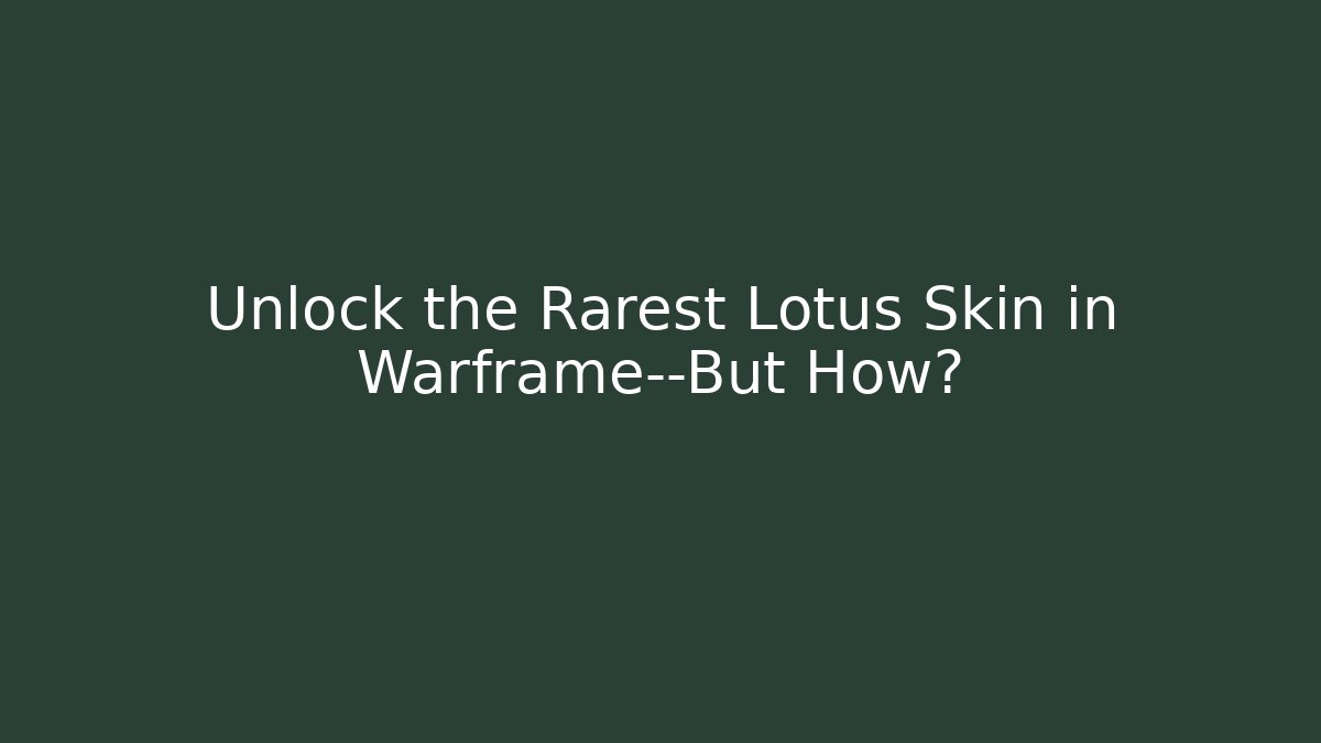 Unlock the Rarest Lotus Skin in Warframe—But How?