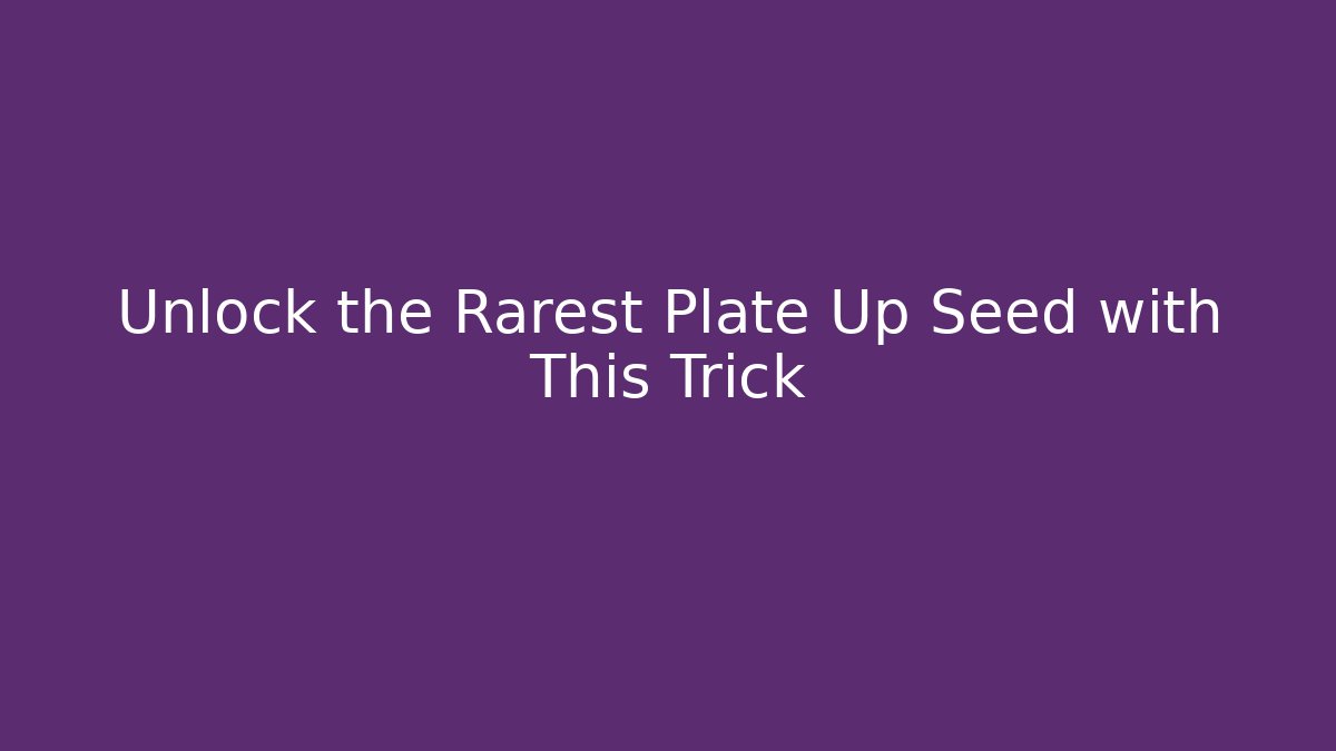Unlock the Rarest Plate Up Seed with This Trick - Vintage E-Juice