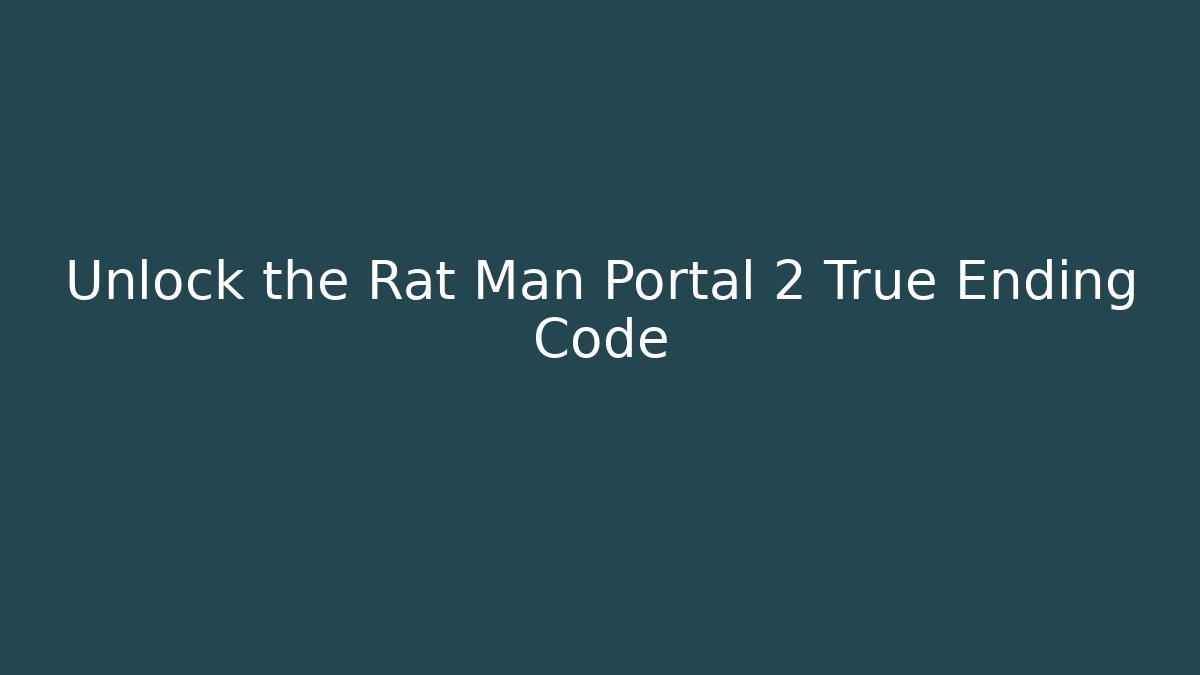 Unlock the Rat Man Portal 2 True Ending Code - Vintage E-Juice