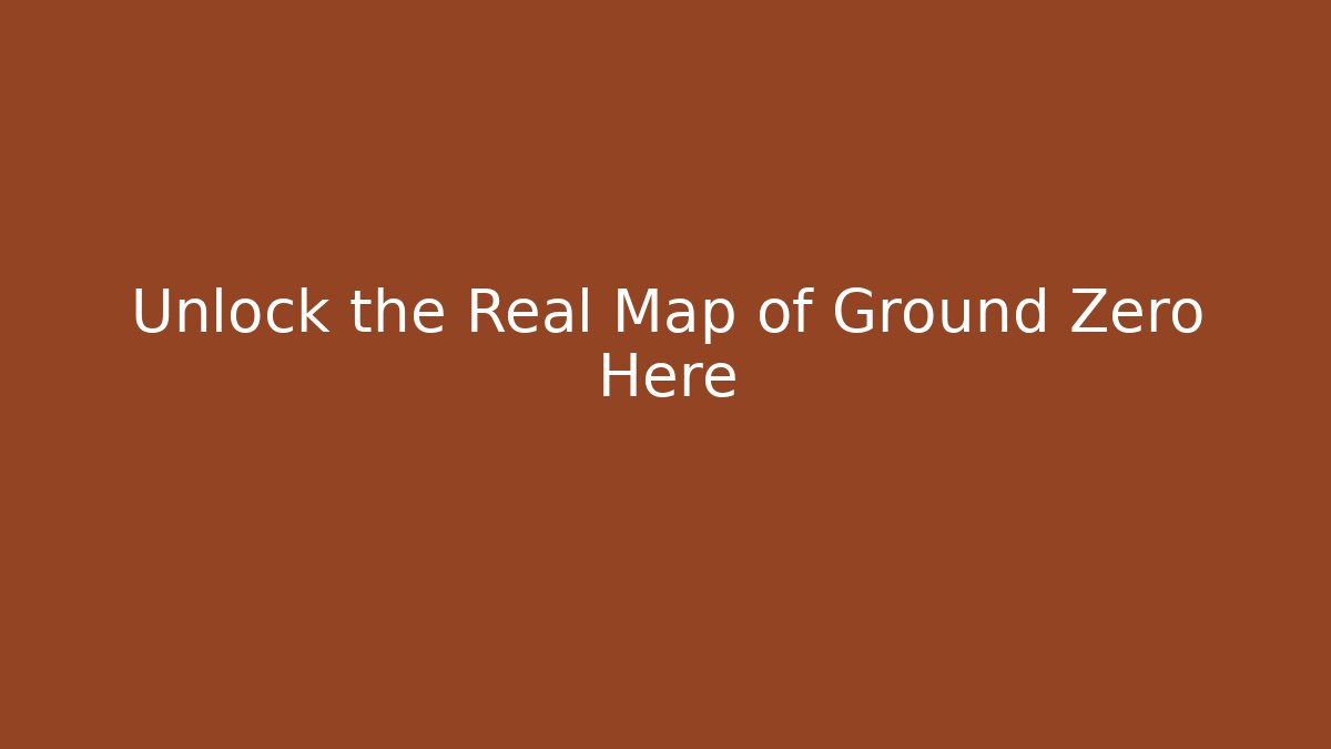 Unlock the Real Map of Ground Zero Here