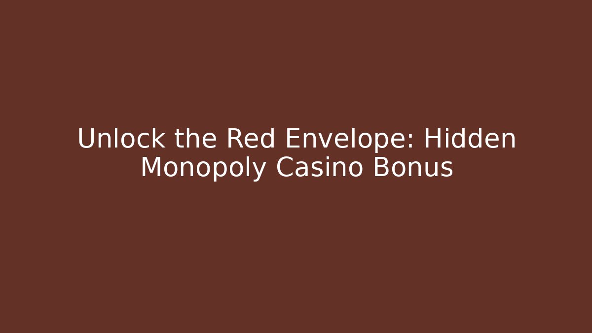 Unlock the Red Envelope: Hidden Monopoly Casino Bonus