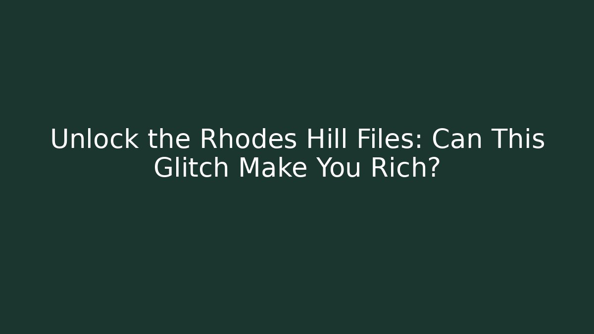 Unlock the Rhodes Hill Files: Can This Glitch Make You Rich?