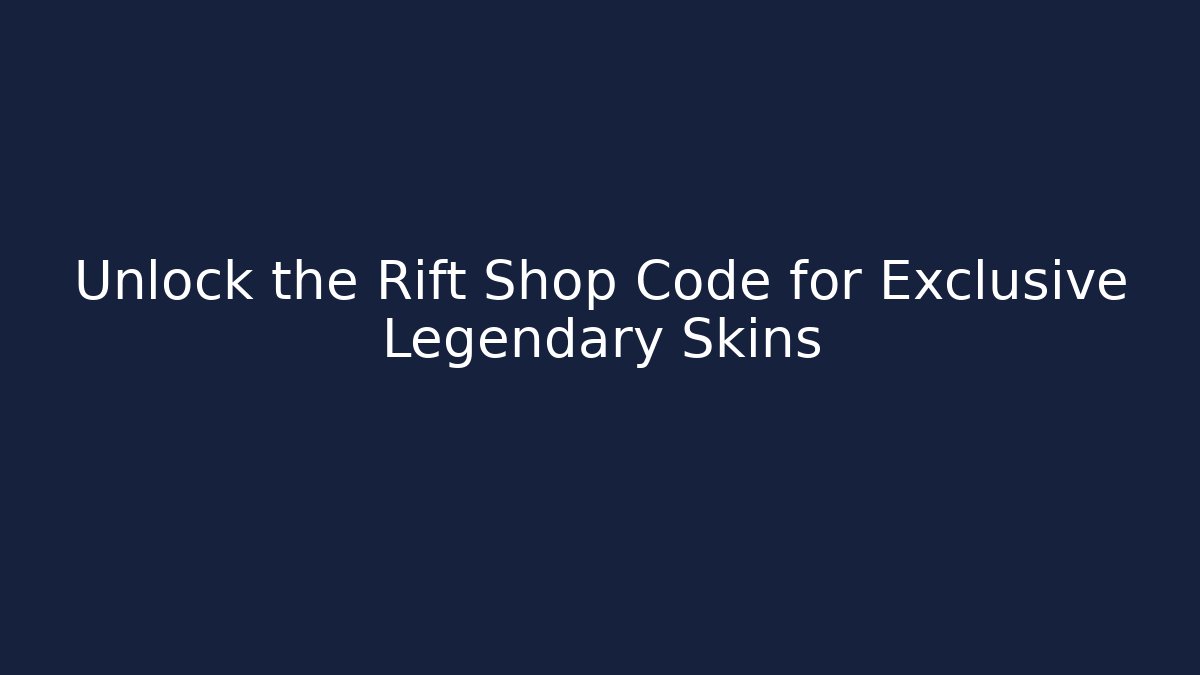 Unlock the Rift Shop Code for Exclusive Legendary Skins