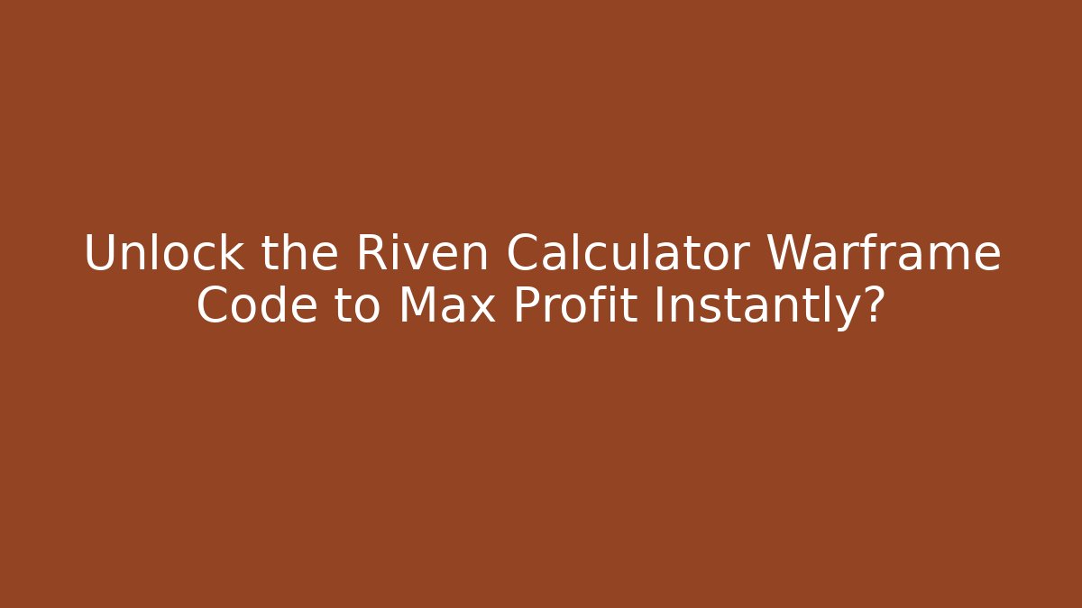 Unlock the Riven Calculator Warframe Code to Max Profit Instantly?