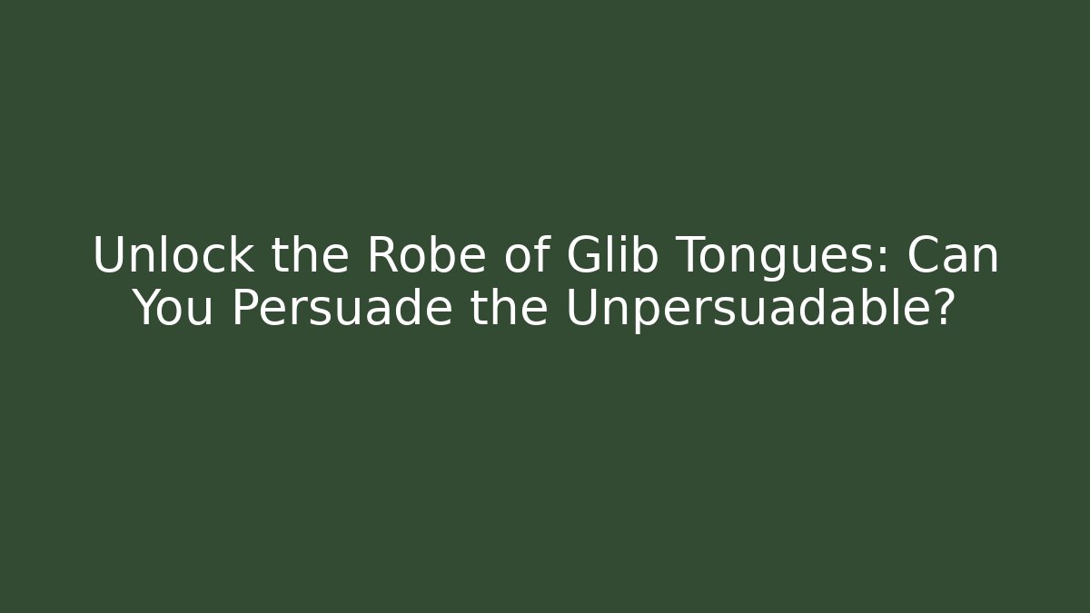 Unlock the Robe of Glib Tongues: Can You Persuade the Unpersuadable?