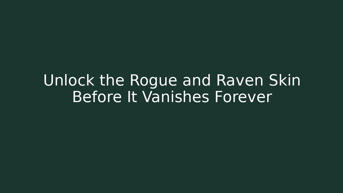 Unlock the Rogue and Raven Skin Before It Vanishes Forever