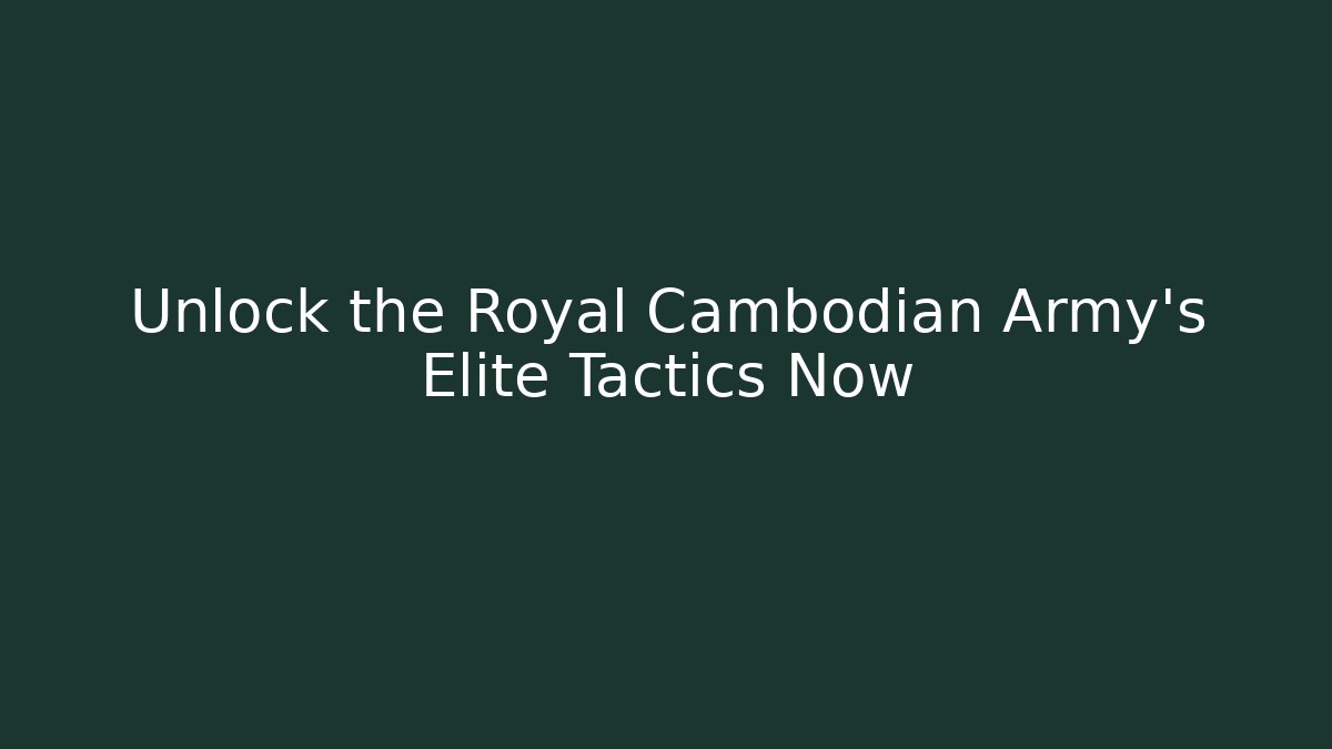 Unlock the Royal Cambodian Army's Elite Tactics Now