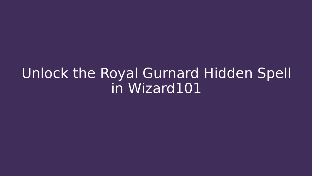 Unlock the Royal Gurnard Hidden Spell in Wizard101 - Vintage E-Juice