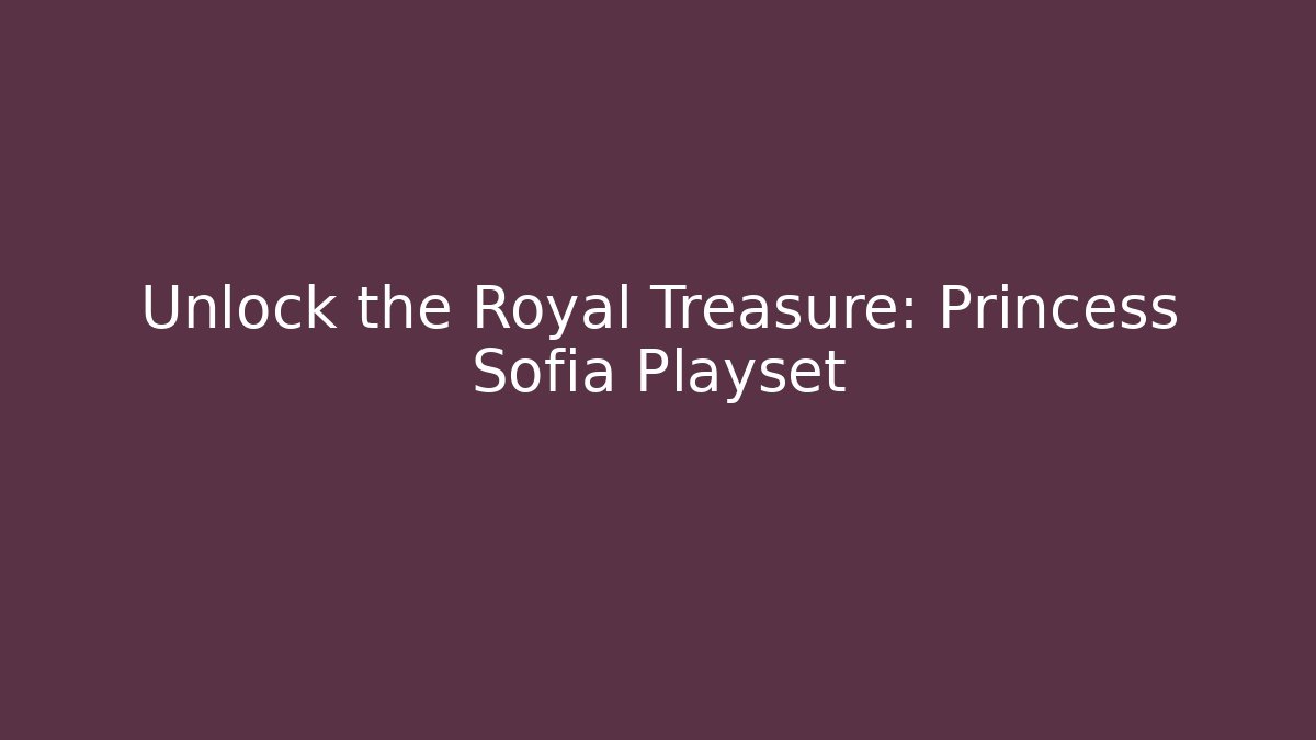 Unlock the Royal Treasure: Princess Sofia Playset - Vintage E-Juice