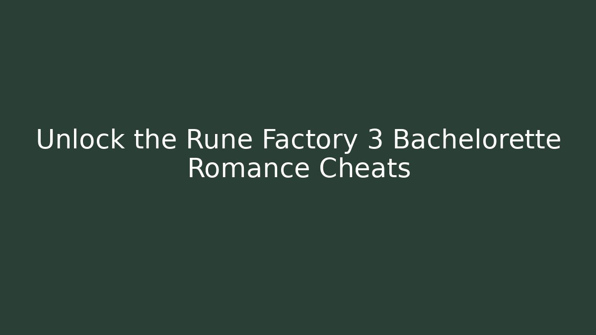 Unlock the Rune Factory 3 Bachelorette Romance Cheats