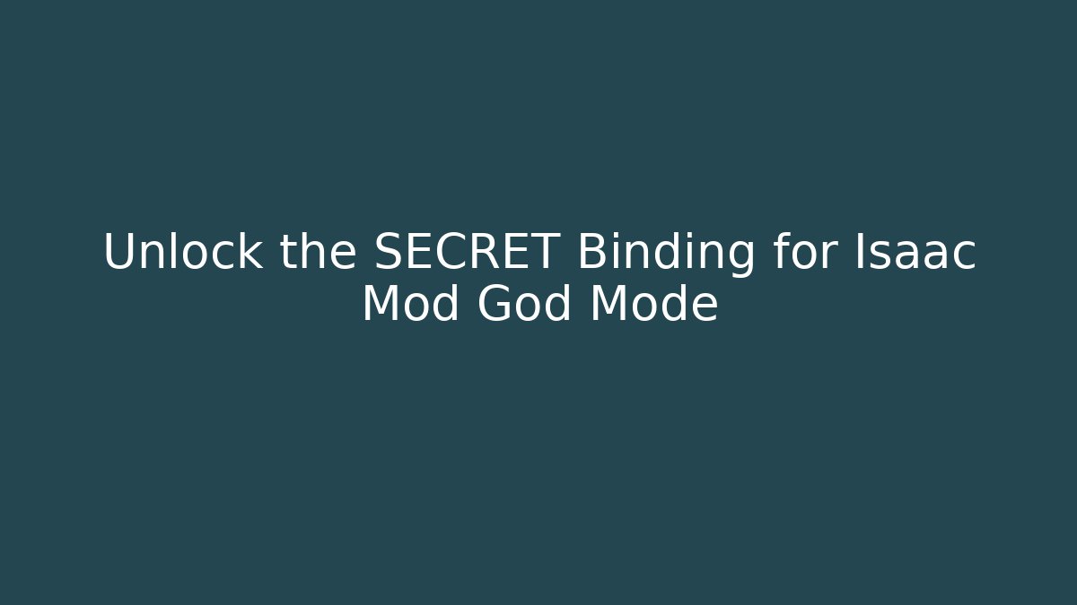Unlock the SECRET Binding for Isaac Mod God Mode - Vintage E-Juice