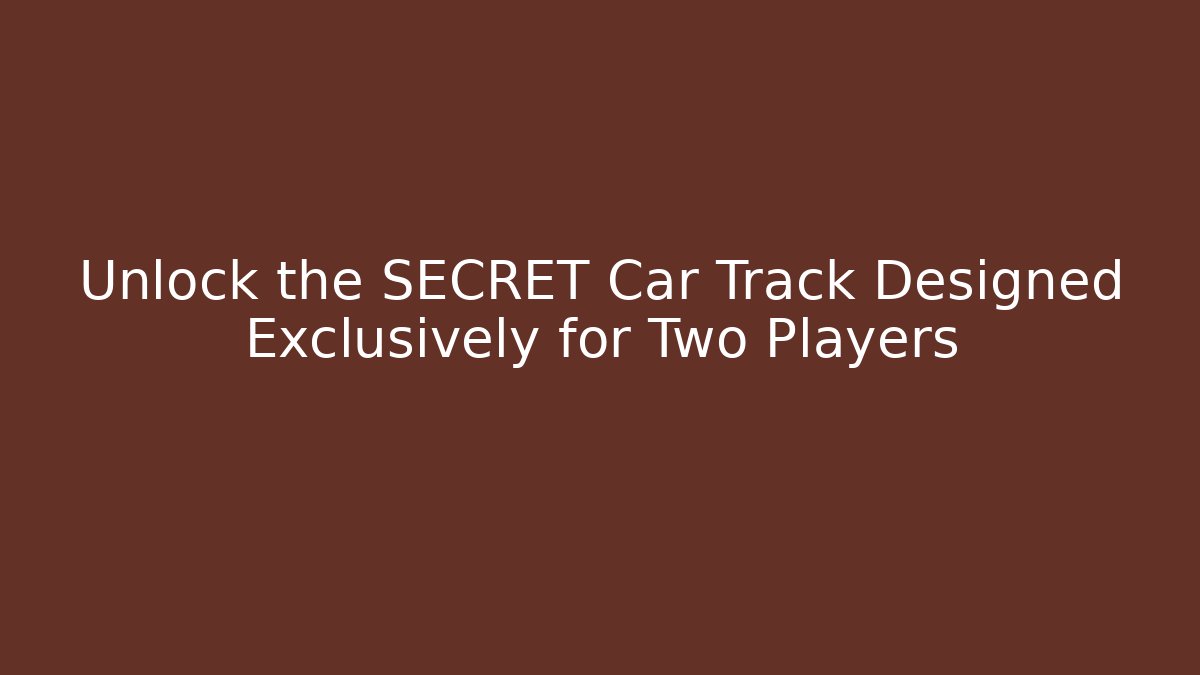 Unlock the SECRET Car Track Designed Exclusively for Two Players