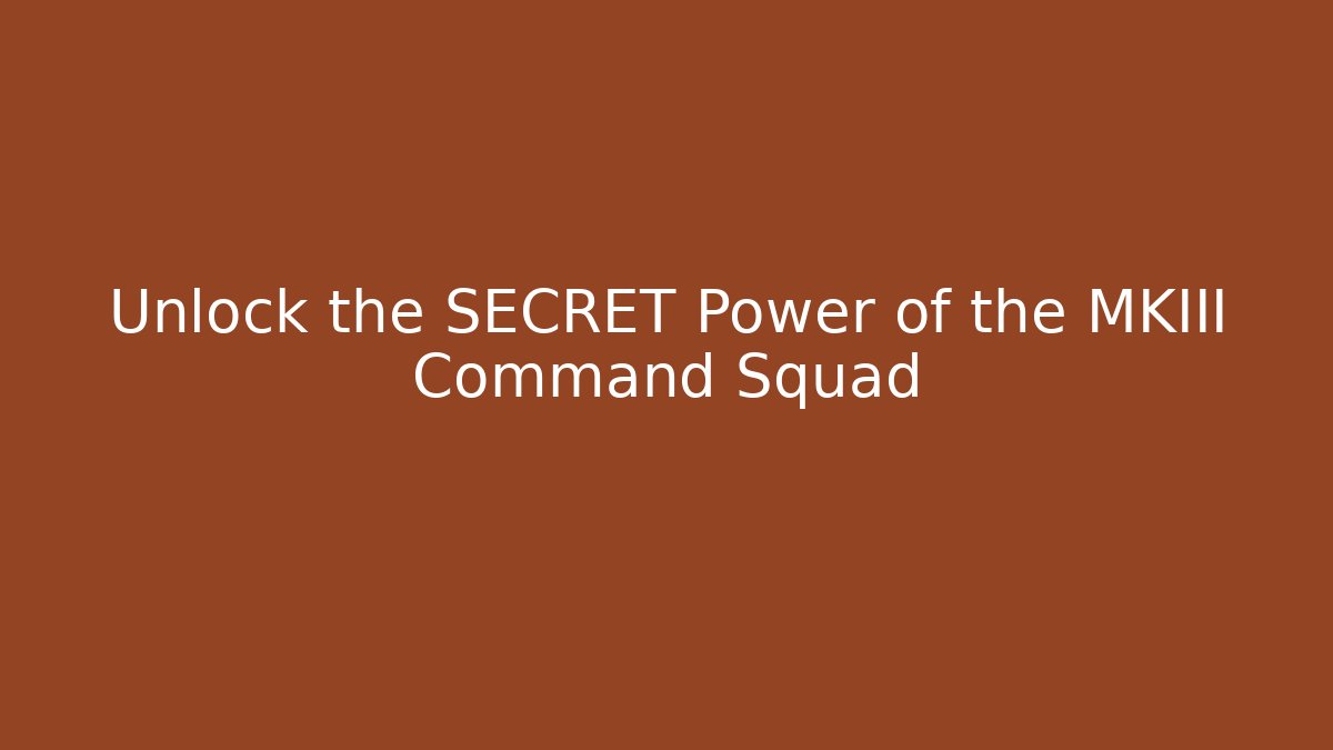 Unlock the SECRET Power of the MKIII Command Squad